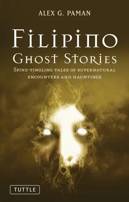 Filipino Ghost Stories: Spine-Tingling Tales of Supernatural Encounters and Hauntings from the Philippines - Paperback