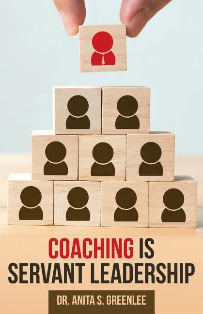 Coaching Is Servant Leadership - Paperback