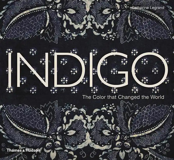 Indigo: The Color That Changed the World - Hardcover