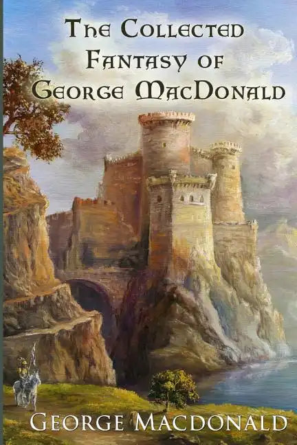The Collected Fantasy of George MacDonald - Paperback