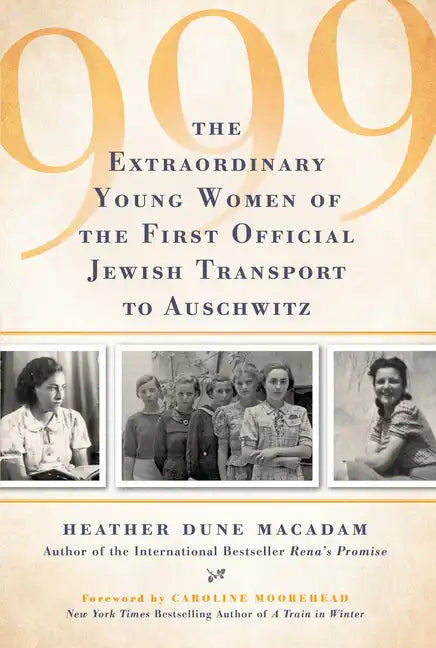999: The Extraordinary Young Women of the First Official Jewish Transport to Auschwitz - Hardcover
