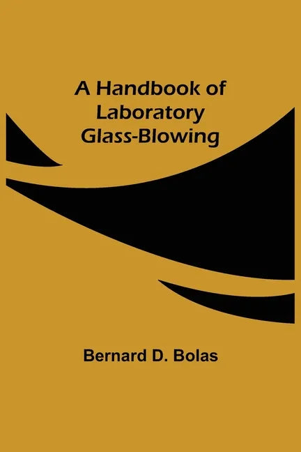 A Handbook of Laboratory Glass-Blowing - Paperback