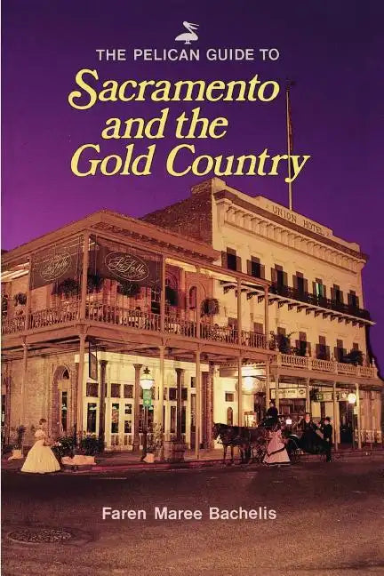The Pelican Guide to Sacramento and the Gold Country - Paperback
