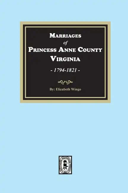 Marriages of Princess Anne County, Virginia, 1749-1821 - Paperback