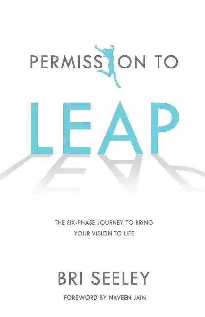 Permission to Leap: The Six-Phase Journey to Bring Your Vision to Life - Paperback
