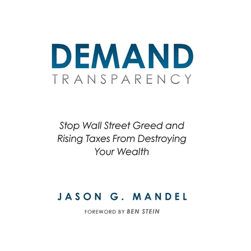Demand Transparency: Stop Wall Street Greed and Rising Taxes From Destroying Your Wealth - Hardcover