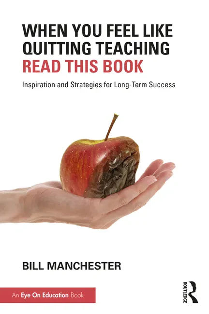When You Feel Like Quitting Teaching, Read This Book: Inspiration and Strategies for Long-Term Success - Paperback