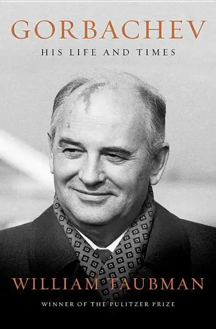 Gorbachev: His Life and Times - Hardcover