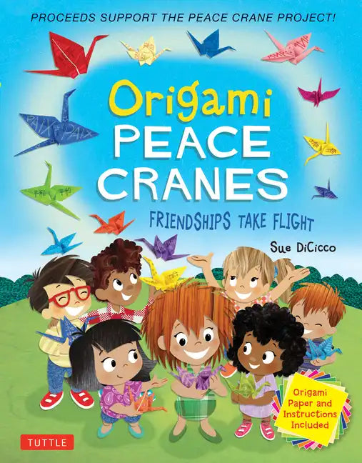 Origami Peace Cranes: Friendships Take Flight: Includes Origami Paper & Instructions (Proceeds Support the Peace Crane Project) - Hardcover