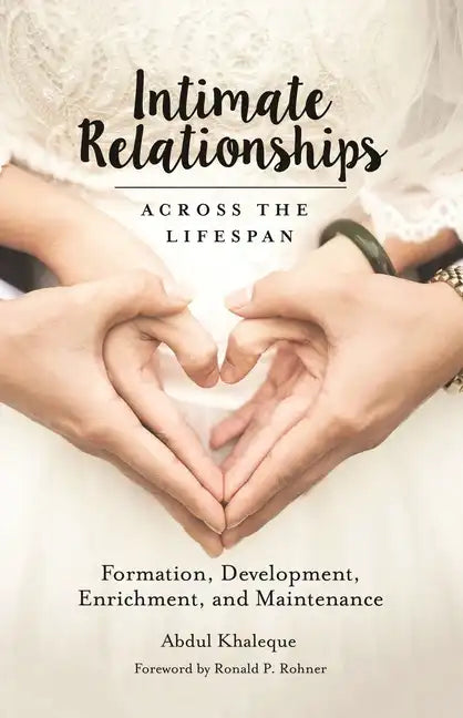 Intimate Relationships Across the Lifespan: Formation, Development, Enrichment, and Maintenance - Hardcover