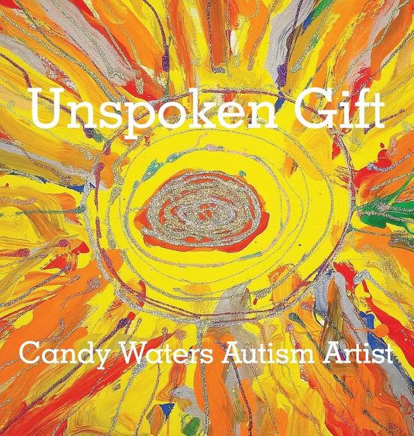 Unspoken Gift: Candy Waters Autism Artist - Hardcover