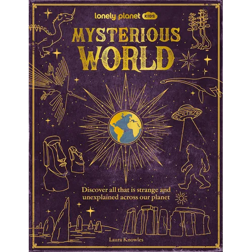Lonely Planet Kids Mysterious World: Discover All That Is Strange and Unexplained Across Our Planet - Hardcover