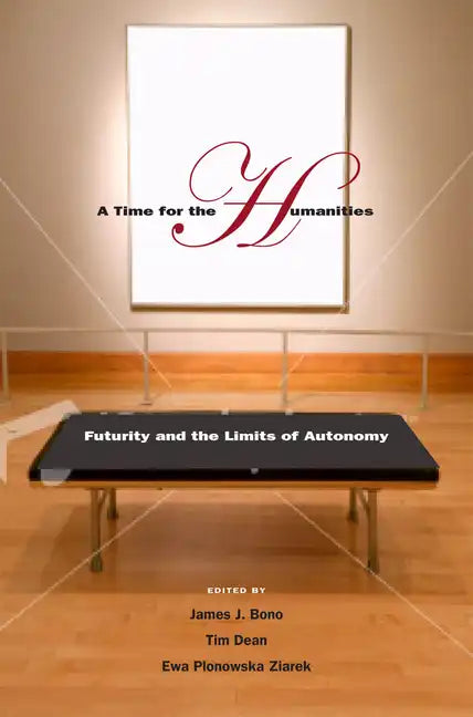 A Time for the Humanities: Futurity and the Limits of Autonomy - Paperback