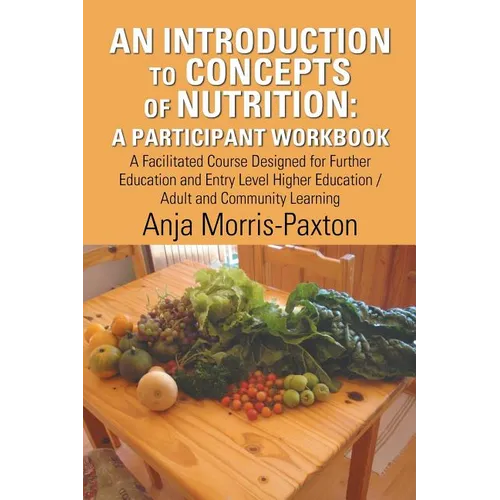 An Introduction to Concepts of Nutrition: a Participant Workbook: A Facilitated Course Designed for Further Education and Entry Level Higher Education - Paperback