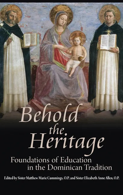Behold the Heritage: Foundations of Education in the Dominican Tradition - Hardcover