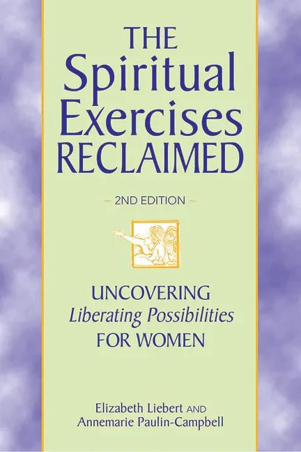 The Spiritual Exercises Reclaimed, 2nd Edition: Uncovering Liberating Possibilities for Women - Paperback