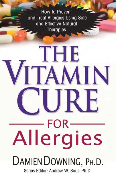 The Vitamin Cure for Allergies: How to Prevent and Treat Allergies Using Safe and Effective Natural Therapies - Paperback