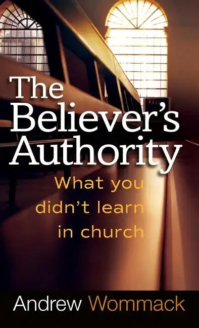 Believer's Authority: What You Didn't Learn in Church - Hardcover
