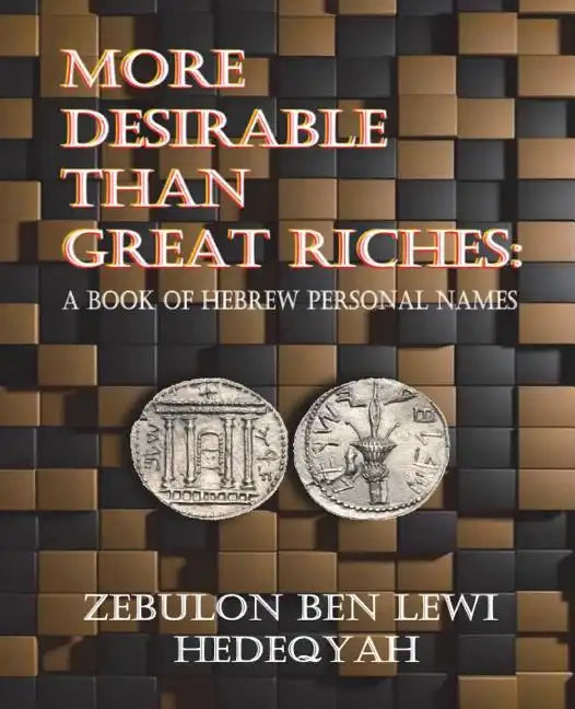 More Desirable Than Great Riches: : A Book of Hebrew Personal Names - Paperback