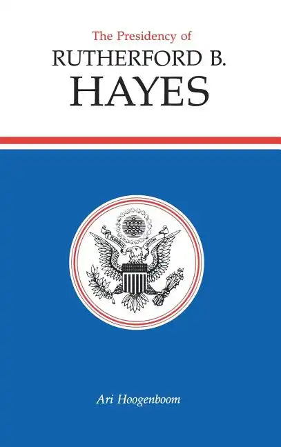 Presidency of Rutherford B. Hayes - Hardcover