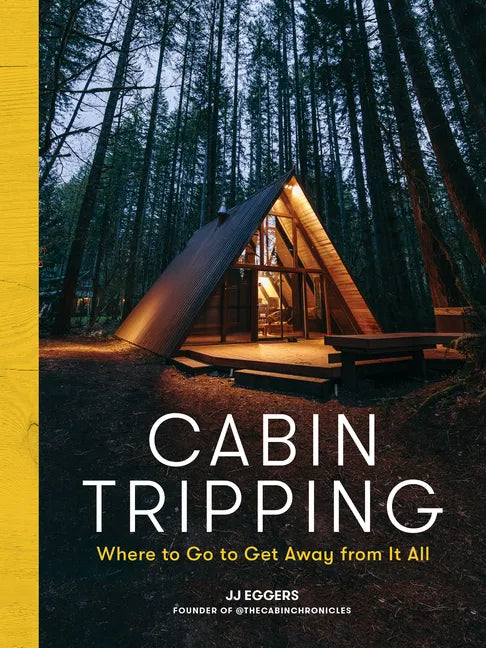 Cabin Tripping: Where to Go to Get Away from It All - Hardcover