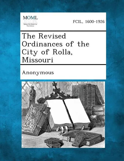 The Revised Ordinances of the City of Rolla, Missouri - Paperback