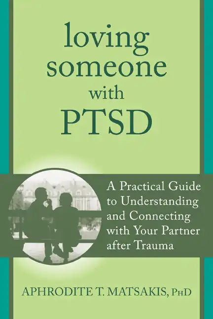 Loving Someone with PTSD: A Practical Guide to Understanding and Connecting with Your Partner After Trauma - Paperback
