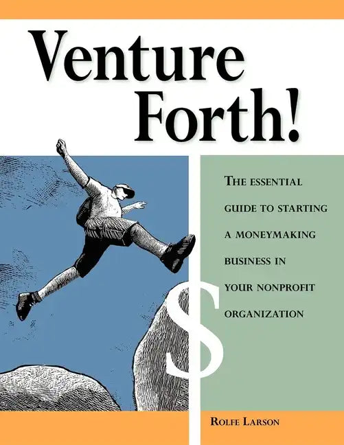 Venture Forth!: The Essential Guide to Starting a Moneymaking Business in Your Nonprofit Organization - Paperback