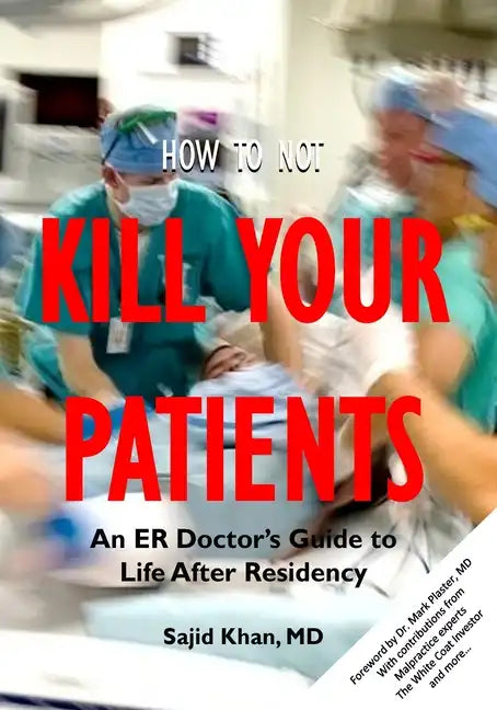 How to Not Kill Your Patients: An ER Doctor's Guide to Life after Residency - Paperback