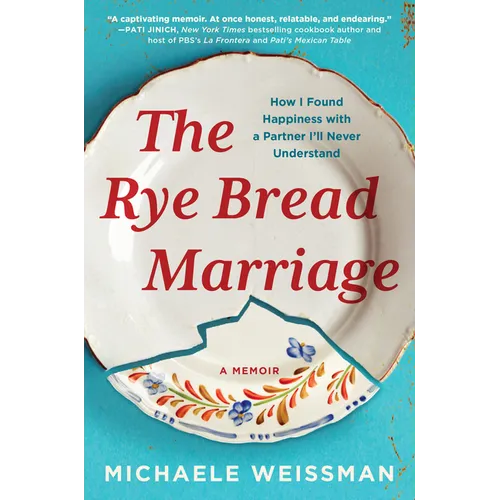 The Rye Bread Marriage: How I Found Happiness with a Partner I'll Never Understand - Hardcover