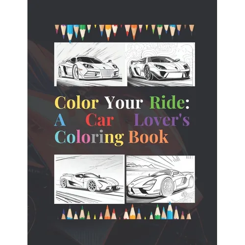 Color Your Ride: A Car Lover's Coloring Book - Paperback