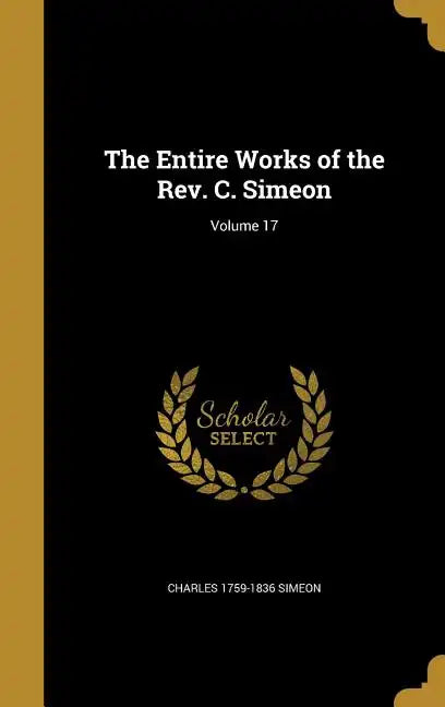 The Entire Works of the Rev. C. Simeon; Volume 17 - Hardcover