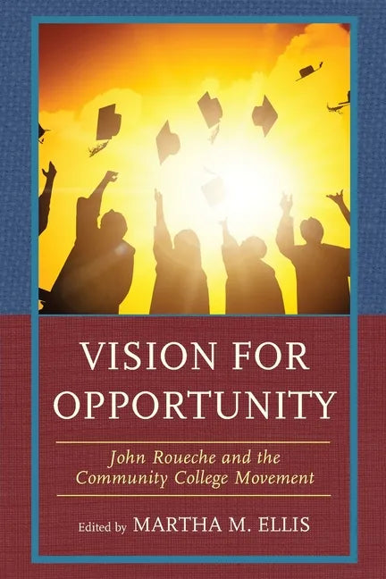 Vision for Opportunity: John Roueche and the Community College Movement - Paperback