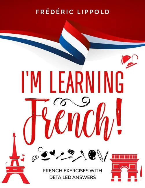 I'm learning French!: French exercises with detailed answers (A2, B1 - Pre-Intermediate) - Paperback