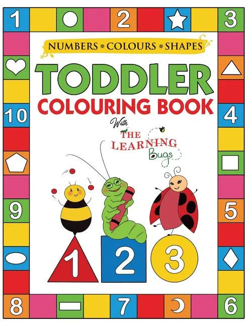 My Numbers, Colours and Shapes Toddler Colouring Book with The Learning Bugs: Fun Children's Activity Colouring Books for Toddlers and Kids Ages 2, 3, - Paperback