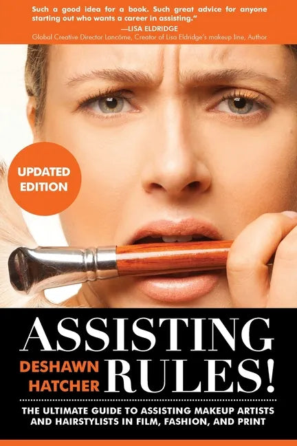 Assisting Rules! The Ultimate Guide to Assisting Makeup Artists and Hairstylists in Film, Fashion, and Print - Paperback