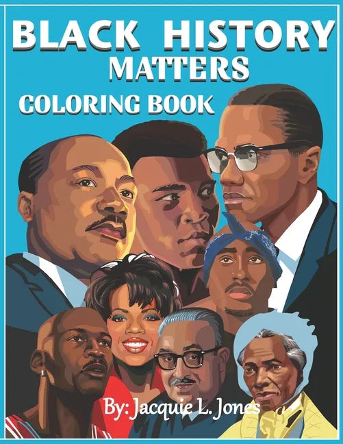 Black History Matters: A Coloring Book of African-Americans Who Changed the World - Paperback