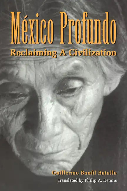 México Profundo: Reclaiming a Civilization - Paperback