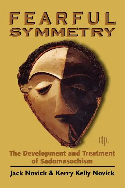 Fearful Symmetry: The Development and Treatment of Sadomasochism - Paperback