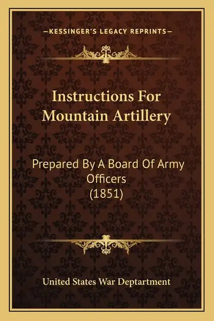 Instructions for Mountain Artillery: Prepared by a Board of Army Officers (1851) - Paperback