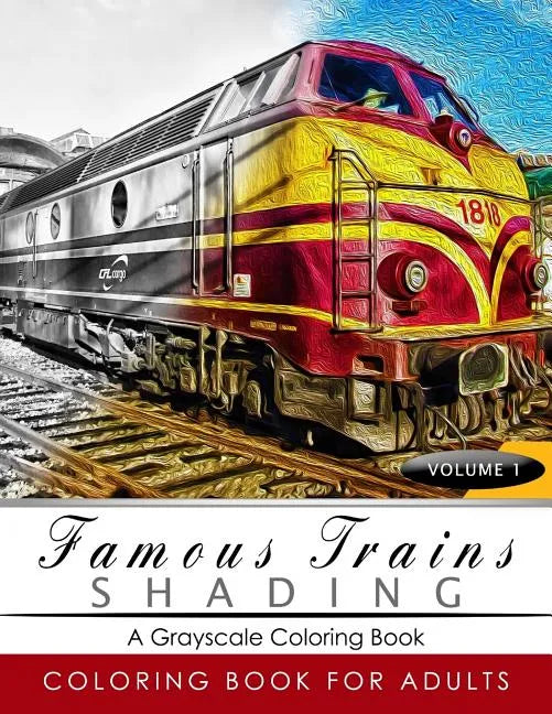 Famous Train Shading Volume 1: Train Grayscale coloring books for adults Relaxation Art Therapy for Busy People (Adult Coloring Books Series, graysca - Paperback