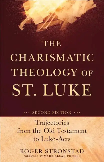 The Charismatic Theology of St. Luke: Trajectories from the Old Testament to Luke-Acts - Paperback