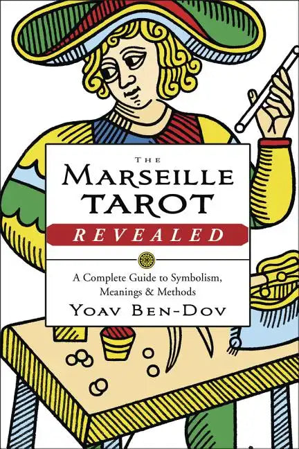 The Marseille Tarot Revealed: A Complete Guide to Symbolism, Meanings & Methods - Paperback
