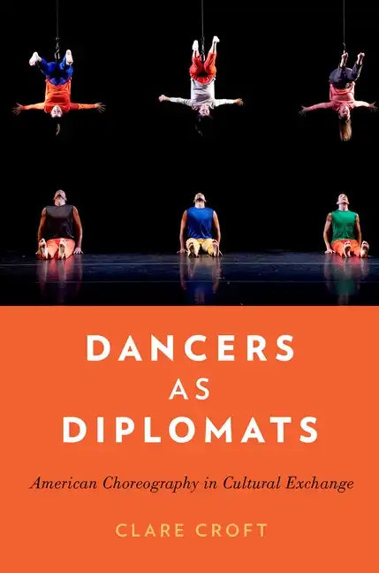Dancers as Diplomats: American Choreography in Cultural Exchange - Paperback