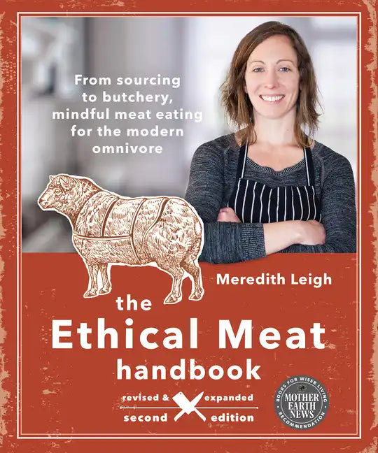 The Ethical Meat Handbook, Revised and Expanded 2nd Edition: From Sourcing to Butchery, Mindful Meat Eating for the Modern Omnivore - Paperback