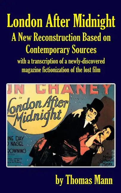 London After Midnight: A New Reconstruction Based on Contemporary Sources (hardback) - Hardcover