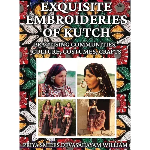 Exquisite Embroideries of Kutch: Practising Communities - Culture, Costumes, Crafts - Hardcover