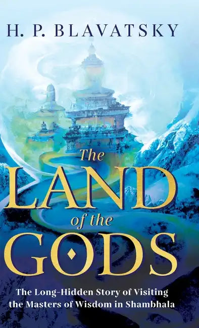 The Land of the Gods: The Long-Hidden Story of Visiting the Masters of Wisdom in Shambhala - Hardcover