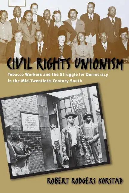 Civil Rights Unionism: Tobacco Workers and the Struggle for Democracy in the Mid-Twentieth-Century South - Paperback