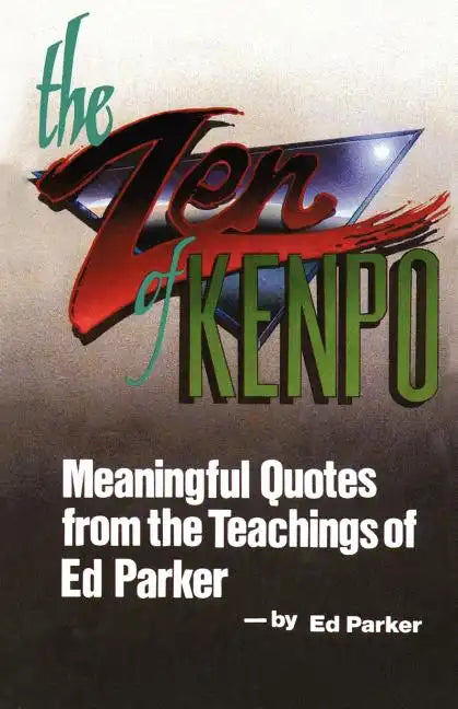 The Zen of Kenpo: Meanignful Quotes from the Teachings of Ed Parker - Paperback